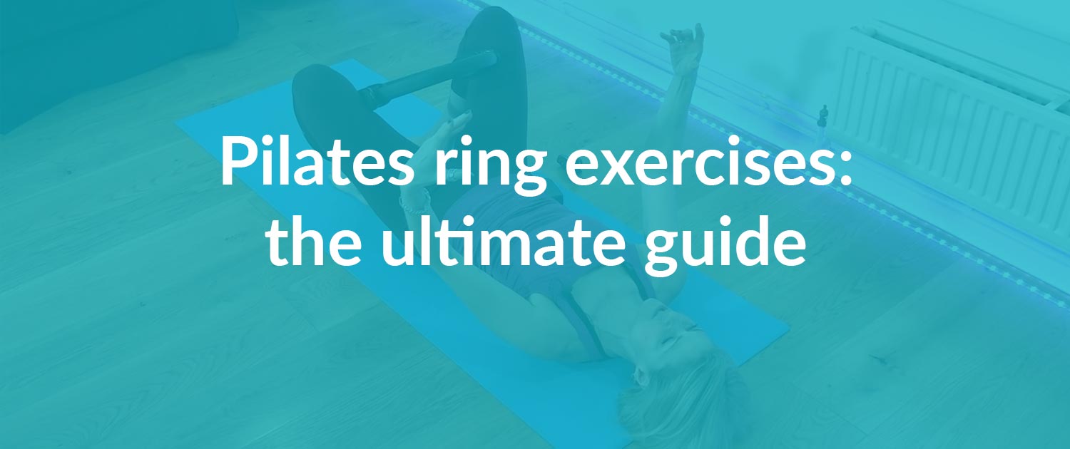 Pilates ring exercises - the ultimate guide - Jo Tuffrey